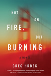Not on Fire, But Burning: A Novel, cover image