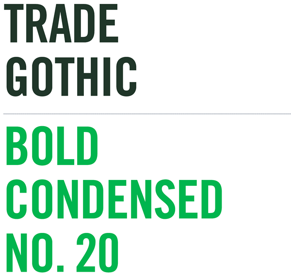 Skidmore's display typeface is Trade Gothi Condensed No. 20