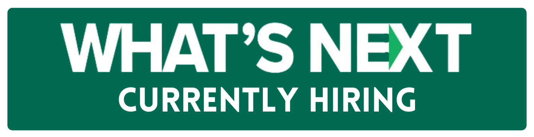 What's Next: Currently Hiring