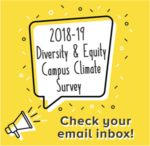2018-19 Diversity & Equity Campus Climate Survey. Check your email inbox!