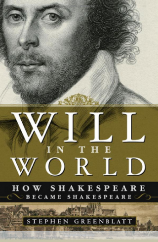 “Will in the World: Becoming Shakespeare” by Stephen Greenblatt 