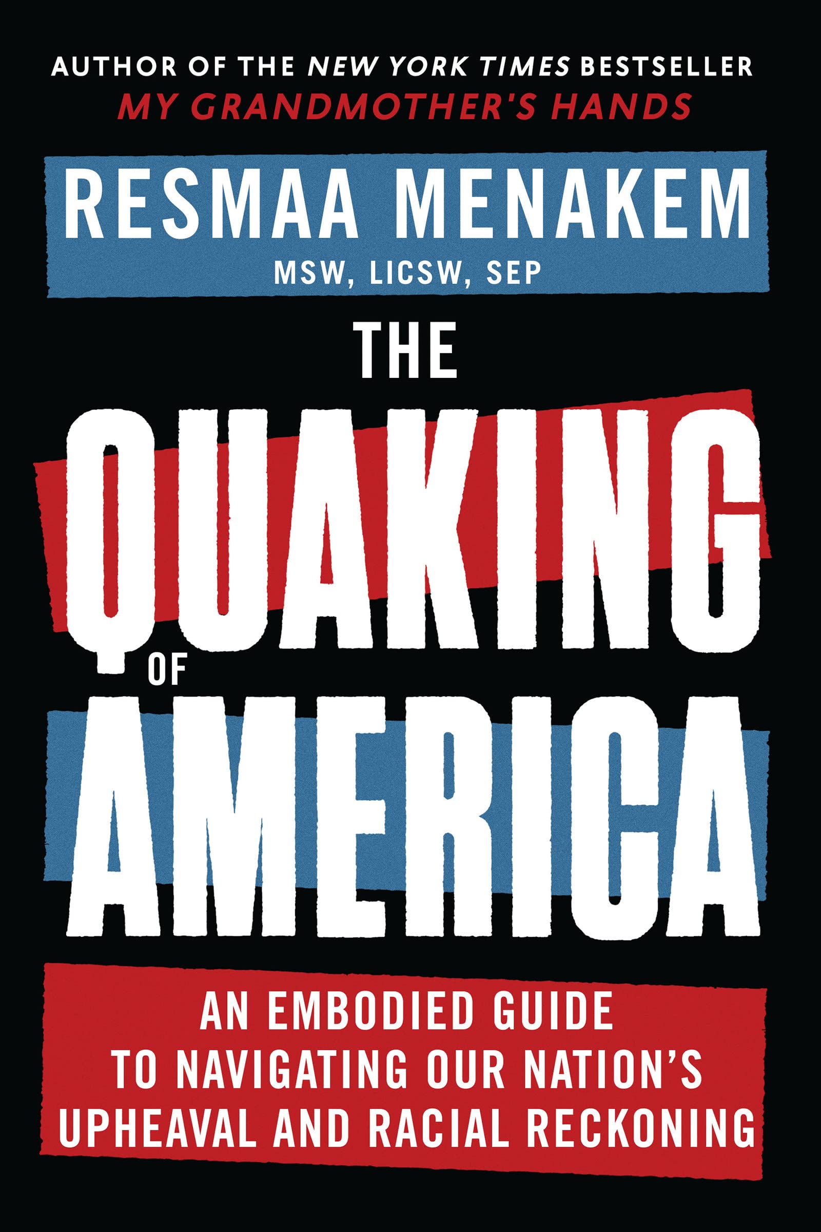 “The Quaking of America: An Embodied Guide to Navigating Our Nation’s Upheaval and Racial Reckoning” by Resmaa Menakem 