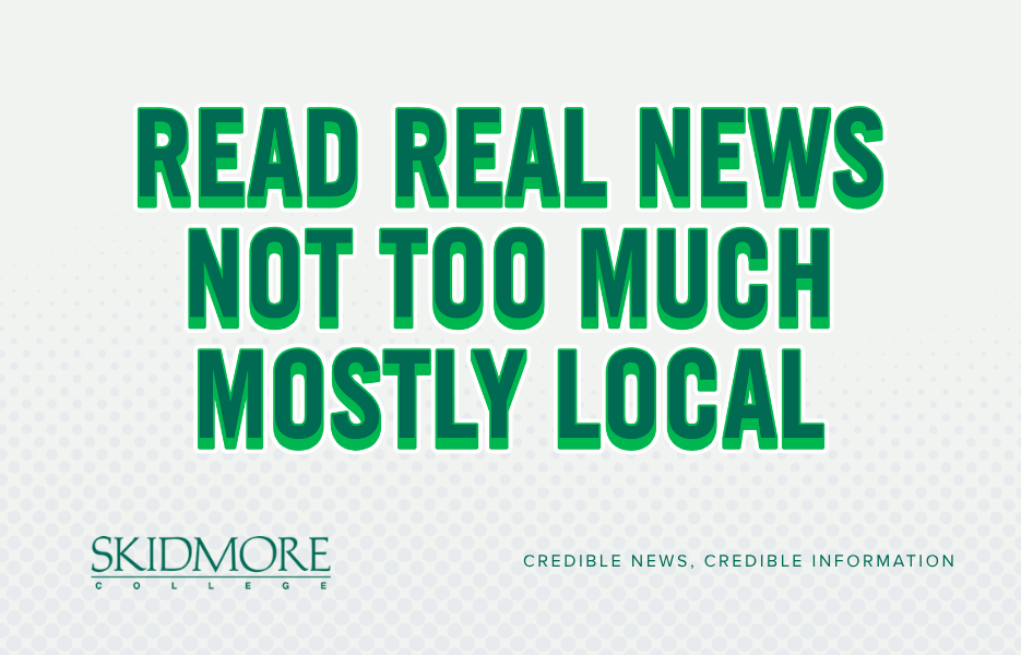 Green-and-white Skidmore College graphic with bold text reading, “Read real news. Not too much. Mostly local.” Additional words on the right read, “From multiple perspectives,” “Hysteria,” and “Engagement.” The Skidmore College logo appears at the bottom with the tagline, “Credible news, credible information.”