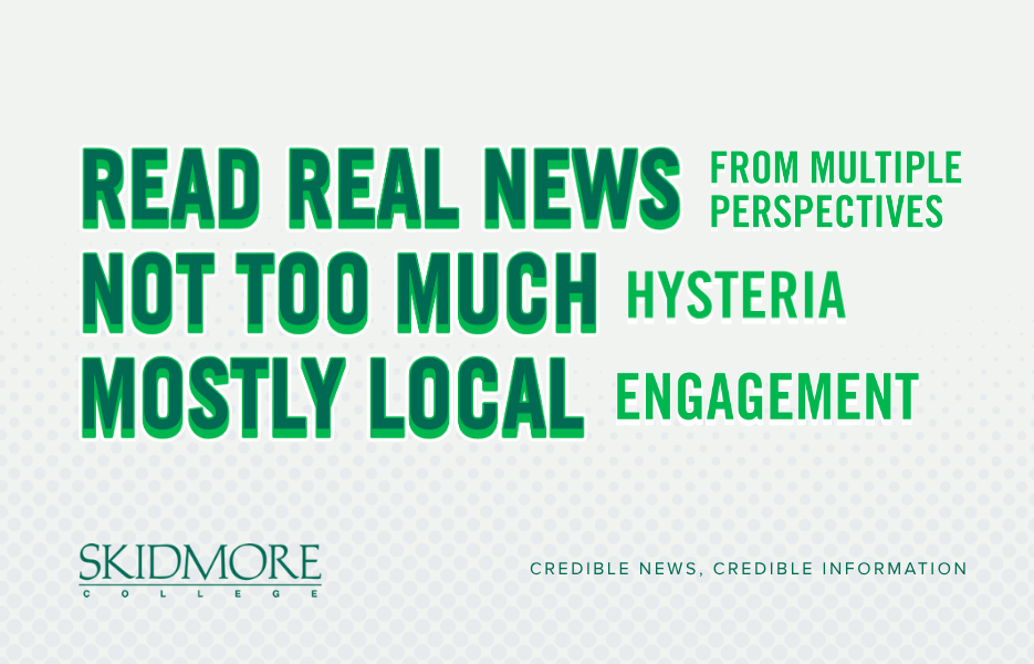 Green-and-white Skidmore College graphic with bold centered text reading, “Read real news. Not too much. Mostly local.” The Skidmore College logo appears at the bottom with the tagline, “Credible news, credible information.”