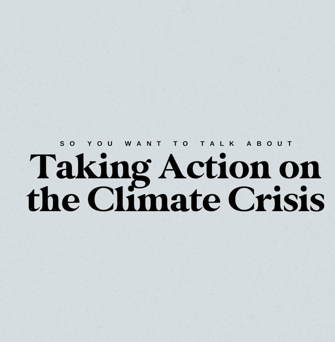 Grey background with title: So you wanna talk about taking action on the climate crisis